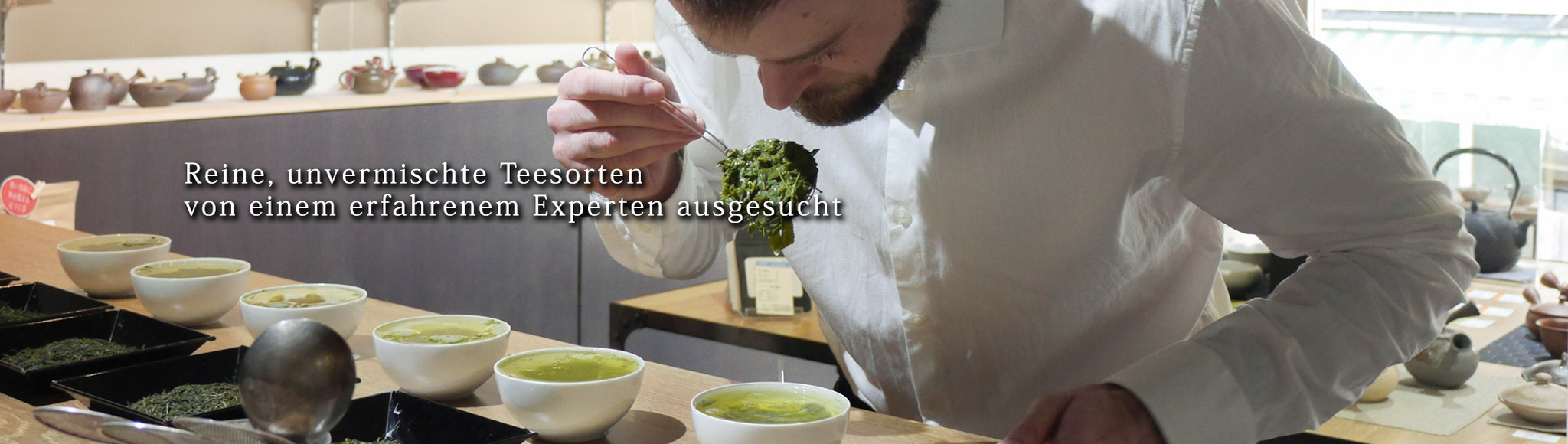 Reine, unvermischte Teesorten von einem erfahrenem Experten ausgesucht